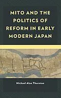 E-Book (epub) Mito and the Politics of Reform in Early Modern Japan von Michael Alan Thornton