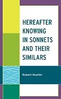 E-Book (epub) Hereafter Knowing in Sonnets and Their Similars von Robert Mueller
