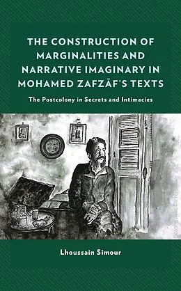 E-Book (epub) The Construction of Marginalities and Narrative Imaginary in Mohamed Zafzaf's Texts von Lhoussain Simour