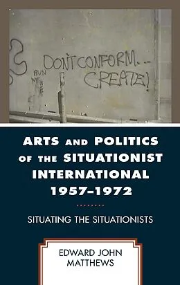 E-Book (epub) Arts and Politics of the Situationist International 1957-1972 von Edward John Matthews