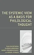 ePUB The Systemic View as a Basis for Philological Thought von Olga Valentinova, Vladimir Denisenko, Sergey Preobrazhenskii