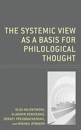 ePUB The Systemic View as a Basis for Philological Thought von Olga Valentinova, Vladimir Denisenko, Sergey Preobrazhenskii