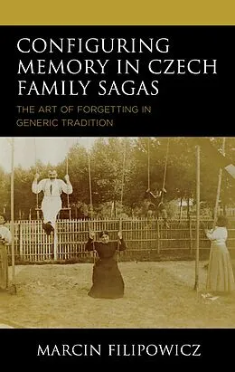E-Book (epub) Configuring Memory in Czech Family Sagas von Marcin Filipowicz