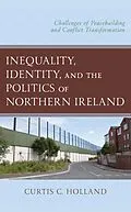 ePUB Inequality, Identity, and the Politics of Northern Ireland von Curtis C. Holland