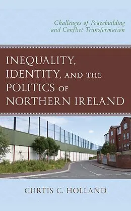 ePUB Inequality, Identity, and the Politics of Northern Ireland von Curtis C. Holland