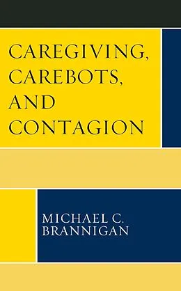 E-Book (epub) Caregiving, Carebots, and Contagion von Michael C. Brannigan