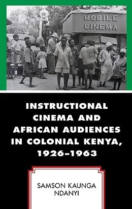 E-Book (epub) Instructional Cinema and African Audiences in Colonial Kenya, 1926-1963 von Samson Kaunga Ndanyi