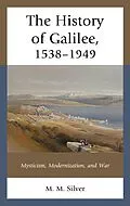 E-Book (epub) The History of Galilee, 1538-1949 von M. M. Silver