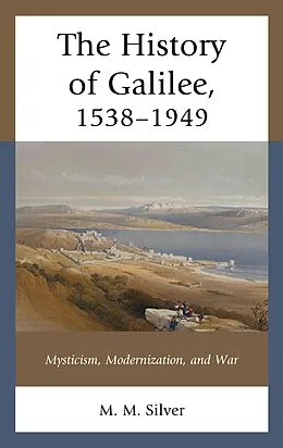 E-Book (epub) The History of Galilee, 1538-1949 von M. M. Silver
