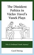 E-Book (epub) The Dissident Politics in Václav Havel's Vanek Plays von Carol Strong