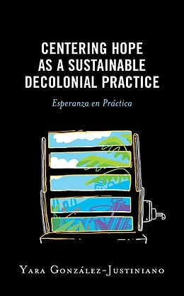 ePUB Centering Hope as a Sustainable Decolonial Practice von Yara González-Justiniano
