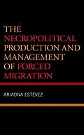 E-Book (epub) The Necropolitical Production and Management of Forced Migration von Ariadna Estevez