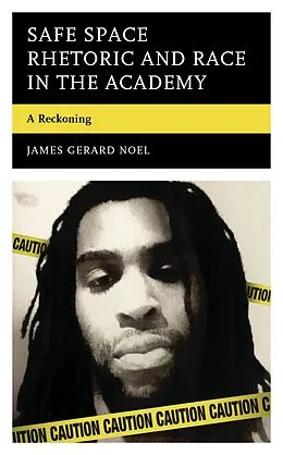 E-Book (epub) Safe Space Rhetoric and Race in the Academy von James Gerard Noel