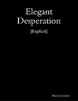 eBook (epub) Elegant Desperation [Explicit] de Sherri Lynette