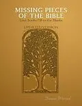E-Book (epub) Missing Pieces of the Bible: Lost Books Fill-in the Blanks Updated Version von Dawn Wessel