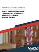 Couverture cartonnée Use of Medication-Assisted Treatment for Opioid Use Disorder in Criminal Justice Settings ((Evidence-based Resource Guide Series) de Department Of Health And Human Services