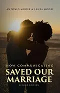 E-Book (epub) How Communicating Saved Our Marriage - 2nd Edition von Antonio Moore, Laura Moore