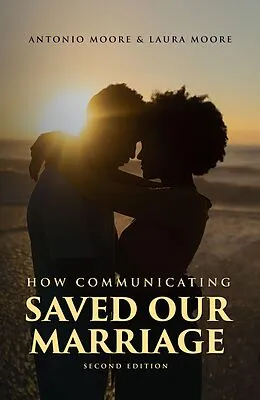 E-Book (epub) How Communicating Saved Our Marriage - 2nd Edition von Antonio Moore, Laura Moore