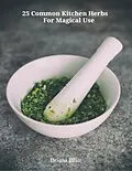 E-Book (epub) 25 Common Kitchen Herbs for Magical Use von Briana Blair