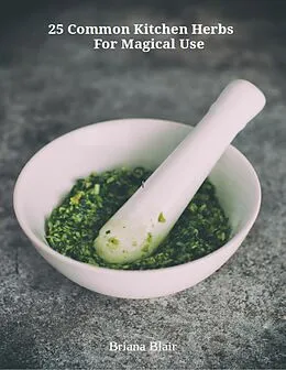 E-Book (epub) 25 Common Kitchen Herbs for Magical Use von Briana Blair