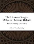 E-Book (epub) The Lincoln-Douglas Debates - Second Debate von Dubreck World Publishing