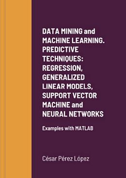 eBook (epub) DATA MINING AND MACHINE LEARNING. PREDICTIVE TECHNIQUES: REGRESSION, GENERALIZED LINEAR MODELS, SUPPORT VECTOR MACHINE AND NEURAL NETWORKS de César Pérez López