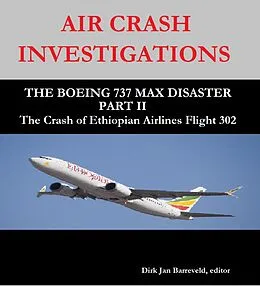 E-Book (epub) AIR CRASH INVESTIGATIONS - THE BOEING 737 MAX DISASTER PART II -The Crash of Ethiopian Airlines Flight 302 von Dirk Barreveld