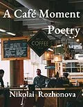 E-Book (epub) A Café Moment von Nikolai Rozhonova