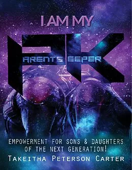 E-Book (epub) I Am My Parent's Keeper: Empowerment for Sons and Daughters of the Next Generation von Takeitha Peterson Carter