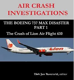 E-Book (epub) AIR CRASH INVESTIGATIONS - THE BOEING 737 MAX DISASTER PART 1 - The Crash of Lion Air Flight 610 von Dirk Barreveld