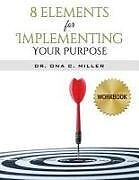 Couverture cartonnée 8 Elements for Implementing Your Purpose - Workbook de Ona C. Miller