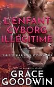 Couverture cartonnée L'Enfant Cyborg Ille gitime de Grace Goodwin