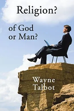 E-Book (epub) Religion? of God or Man? von Wayne Talbot