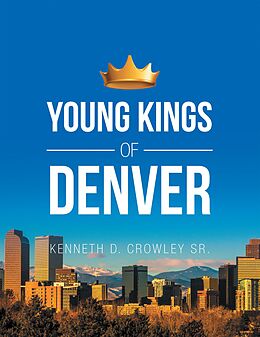 eBook (epub) Young Kings of Denver de Kenneth D. Crowley Sr.