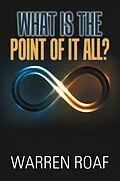 E-Book (epub) What Is the Point of It All? von Warren Roaf