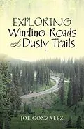 E-Book (epub) Exploring Winding Roads and Dusty Trails von Joe Gonzalez