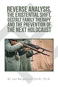 E-Book (epub) Reverse Analysis, the Existential Shift, Gestalt Family Therapy and the Prevention of the Next Holocaust von Len Bergantino Ed. D. Ph. D.
