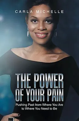 E-Book (epub) The Power of Your Pain von Carla Michelle