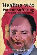 E-Book (epub) Healing W/O Patient Suffering (For Virginal Sole Distinction) von John Patrick Acevedo
