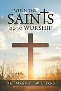 E-Book (epub) When the Saints Go to Worship von Mark E. Williams