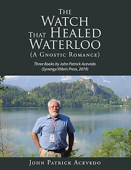 E-Book (epub) The Watch That Healed Waterloo (A Gnostic Romance) von John Patrick Acevedo