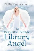 E-Book (epub) The Beautiful Blonde Library Angel von Phillip Parcheminer