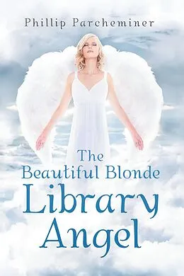 E-Book (epub) The Beautiful Blonde Library Angel von Phillip Parcheminer