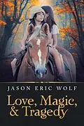 E-Book (epub) Love, Magic, & Tragedy von Jason Eric Wolf
