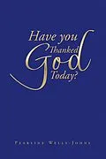 E-Book (epub) Have You Thanked God Today? von Pearline Wells-Johns