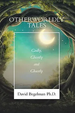 E-Book (epub) Otherworldly Tales von David Begelman Ph. D.