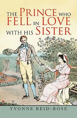 E-Book (epub) The Prince Who Fell in Love with His Sister von Yvonne Reid-Rose
