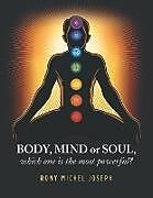 Couverture cartonnée Body, Mind or Soul, Which One Is the Most Powerful? de Rony Michel Joseph