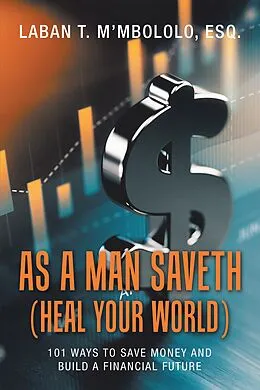 E-Book (epub) As a Man Saveth (Heal Your World) von Laban T. M'mbololo Esq.