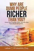 E-Book (epub) Why Are Dumb People Richer Than You? von Laban T. M'mbololo Esq.
